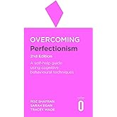 Overcoming Perfectionism 2nd Edition: A self-help guide using scientifically supported cognitive behavioural techniques (Over