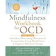 The Mindfulness Workbook for OCD: A Guide to Overcoming Obsessions and Compulsions Using Mindfulness and Cognitive Behavioral