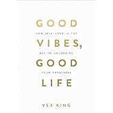 Good Vibes, Good Life: How Self-Love Is the Key to Unlocking Your Greatness: OVER 2 MILLION COPIES SOLD
