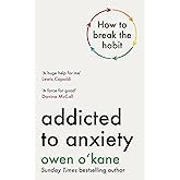 Addicted to Anxiety: The instant Sunday Times bestseller that will teach you how to take back control