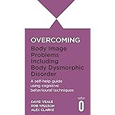 Overcoming Body Image Problems including Body Dysmorphic Disorder (Overcoming Books)