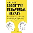 Cognitive Behavioral Therapy: Simple Techniques to Instantly Be Happier, Find Inner Peace, and Improve Your Life