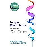 Deeper Mindfulness: The New Way to Rediscover Calm in a Chaotic World