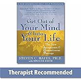Get Out Of Your Mind And Into Your Life: The New Acceptance and Commitment Therapy