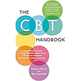 The CBT Handbook: A comprehensive guide to using Cognitive Behavioural Therapy to overcome depression, anxiety and anger