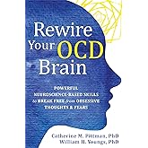 Rewire Your OCD Brain: Powerful Neuroscience-Based Skills to Break Free from Obsessive Thoughts and Fears