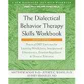 The Dialectical Behavior Therapy Skills Workbook: Practical DBT Exercises for Learning Mindfulness, Interpersonal Effectivene