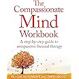 The Compassionate Mind Workbook: A step-by-step guide to developing your compassionate self
