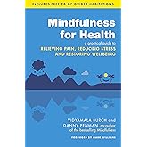 Mindfulness for Health: A practical guide to relieving pain, reducing stress and restoring wellbeing