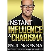 Instant Influence and Charisma: master the art of natural charm and ethical persuasiveness with multi-million-copy bestsellin