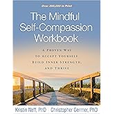 The Mindful Self-Compassion Workbook: A Proven Way to Accept Yourself, Build Inner Strength, and Thrive