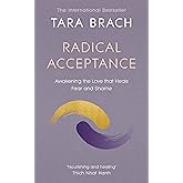 Radical Acceptance: Awakening the Love that Heals Fear and Shame