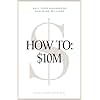 How To: $10M: Sell Your Knowledge And Make Millions