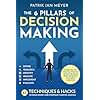 The 6 Pillars of Decision Making: 65 Techniques & Strategies to Make Smart and Strategic Choices, Quickly. Design the Life That You Want by Taking Calculated Risks Using Data and Logical Judgment