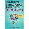 Cognitive Behavioral Therapy and Mindfulness: 2 Books in 1