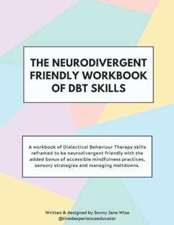 The Neurodivergent Friendly Workbook of DBT Skills
