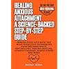 Healing Anxious Attachment a Science-Backed Step-by-Step Guide: Rewire your life with the most effective techniques from Neuroscience, Psychology, Trauma Healing, Somatic Therapy, Mindfulness and more