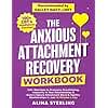 The Anxious Attachment Recovery Workbook: 100+ Exercises to Overcome Overthinking, Insecurity In Your Relationships & Build a Secure Attachment Style ... Just 10 Minutes a Day (Anxiety Relief Series)