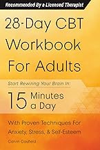 28-Day CBT Workbook for Adults: A Straightforward Guide to Start Rewiring Your Brain in 15 Minutes a Day—With Proven Cogni...