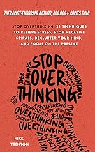 Stop Overthinking: 23 Techniques to Relieve Stress, Stop Negative Spirals, Declutter Your Mind, and Focus on the Present (...