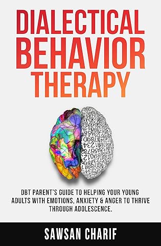 Dialectical Behavior Therapy: DBT Parent's Guide to Helping your Young Adults with Emotions, Anxiety & Anger to Thrive through Adolescence