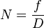 N=f/D