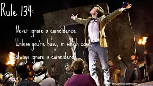 Matt Smith, as the Doctor, stands with outstretched arms atop a stone on a set resembling Stonehenge, surrounded by people in Roman garb bearing torches. The text reads: "Rule 134: Never ignore a coincidence. Unless you're busy, in which case, always ignore a coincidence."