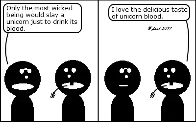 Person 1: "Only the most wicked being would slay a unicorn just to drink its blood." Person 2: "I love the delicious taste of unicorn blood."