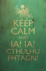 "Keep calm and..." meme with an image of Cthulhu at the top and the text "KEEP CALM AND IA! IA! CTHULHU FHTAGN!