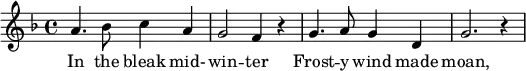 \relative
{
\key f \major
\time 4/4
a'4. bes8 c4 a
g2 f4 r
g4. a8 g4 d
g2. r4
}
\addlyrics {
In the bleak mid- -- win -- ter
Frost -- y wind made moan,
}