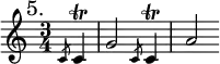 { \mark "5." \time 3/4 \partial 4 \relative c' {
\slashedGrace c8 c4\trill | g'2 \slashedGrace c,8 c4\trill | a'2 } }