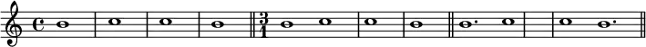 \relative g'{
b1 c1 c1 b1
\bar "||" \time 3/1 b1 c1 \bar "|" c1 b1
\bar "||" b1. c1 \bar "|" c1 b1.\bar "||"}