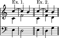 << \time 3/4 \override Score.TimeSignature #'stencil = ##f \new Staff << \new Voice { \stemUp \partial 4 \relative c'' { c4^"Ex. 1." ^~ c b \bar "||" c^"Ex. 2." ^~ c b \bar "||" } }
\new Voice { \stemDown \relative c' { c4 f2 c4 f d } } >>
\new Staff { \clef bass e4 d2 e4 d g } >>