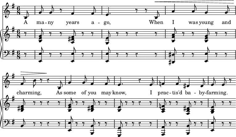 << \override Score.Rest #'style = #'classical
\override Score.BarNumber #'stencil = ##f
\new Staff { \time 6/8 \key e \minor \partial 8 \relative b { \autoBeamOff
b8 | g' g r fis4 fis8 | e4. r8 r b8^\< | a'4 a8 g4 g8 | \break
fis8^\> b r r4\! b,8 | g'4 g8 fis4 fis8 | e4. r4 e8 |
f4 f8 dis4 dis8 | e e r } }
\addlyrics { \set Stanza = #"1. " A ma -- ny years a -- go, When I was young and char -- ming, As some of you may know, I prac -- tis'd ba -- by -- farm -- ing. }
\new GrandStaff <<
\new Staff { \override GrandStaff.BarLine #'allow-span-bar = ##f \key e \minor \relative g' {
r8 | <g e b> r r <fis dis a> r r | <e g,> r r r4 r8 |
<a fis b,> r r <g e b> r r | <fis dis b> r r r4 r8 |
<g e b> r r <fis dis b> r r | <e b> r r r4 r8 |
<f c a> r r <dis b fis> r r | <e b g> r r } }
\new Staff { \clef bass \key e \minor
r8 | <e e,> r r q r r | q r r r4 r8 |
<dis dis,>8 r r <e e,> r r | b, r r r4 r8 |
<e e,> r r <b, b,,> r r <g, g,,> r r r4 r8 |
<a, a,,> r r <b, b,,> r r | <e e,> r r } >>
>>