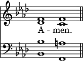 
<< <<
\new Staff { \clef treble \time 4/2 \key f \minor \set Staff.midiInstrument = "church organ" \omit Staff.TimeSignature
  \relative c' { << { f1 f \bar"||" } \\ { des c } >> }
}
\new Lyrics \lyricmode { A -- men. }
\new Staff { \clef bass \key f \minor \set Staff.midiInstrument = "church organ" \omit Staff.TimeSignature
  \relative c' { << { bes1 a } \\ { bes,1 f } >> }
}
>> >>
\layout { indent = #0 }
\midi { \tempo 2 = 58 }
