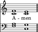 
<< <<
\new Staff { \clef treble \time 4/2 \key c \major \set Staff.midiInstrument = "church organ" \omit Staff.TimeSignature
  \relative c' { << { f1 e \bar"||" } \\ { c c } >> }
}
\new Lyrics \lyricmode { A -- men }
\new Staff { \clef bass \key c \major \set Staff.midiInstrument = "church organ" \omit Staff.TimeSignature
  \relative c' { << { a1 g } \\ { f1 c } >> }
}
>> >>
\layout { indent = #0 }
\midi { \tempo 2 = 58 }
