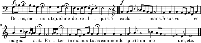 \relative c { << \new Voice = "a" { \override Score.TimeSignature #'stencil = ##f \time 4/4 \clef bass \partial 2 g'8^\f bes bes4\fermata b8 a g4 g2\fermata g4 g8 a f2\fermata f8[e] f g f(e f4) f2 e \bar ".." \time 6/4 \clef treble g'4^\f g8[a] \grace c8 bes[a g f] g2 \time 2/4 f4 g \time 4/4 g4 f8 e f d g4 a c8 bes \grace { a32 g } a4 g\fermata f2 \grace { g16 a g } f2\fermata \time 5/4 f4 f8 e f a g4 g\fermata \time 3/4 g4 g f \time 4/4 g4. a8 a2 bes4 a8 g f2 e2.. d8 e1 \bar ".." } \new Lyrics \lyricmode { \set associatedVoice = #"a" De4 -- us, me2 -- us ut4 quid me2 de4 -- re -- li2 -- qui -- sti? ex4 -- cla2. -- mans2 Je4 -- sus vo2. -- ce4 mag -- na a -- it: Pa2 -- ter in4 ma -- nus tu -- as com -- men -- do spi4. -- ri8 -- tum2 me1... um,8 etc.1 } >> }