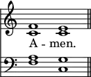 
<< <<
\new Staff { \clef treble \time 4/2 \key c \major \set Staff.midiInstrument = "church organ" \omit Staff.TimeSignature
  \relative c' {
  << { f1 e \bar"||" } \\ { c c } >> }
}
\new Lyrics \lyricmode {
A -- men.
}
\new Staff { \clef bass \key c \major \set Staff.midiInstrument = "church organ" \omit Staff.TimeSignature
  \relative c' {
  << { a1 g } \\ { f1 c } >> }
}
>> >>
\layout { indent = #0 }
\midi { \tempo 4 = 96 }

