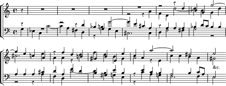 \new ChoirStaff << \override Score.BarNumber #'break-visibility = #'#(#f #f #f) \override Score.Rest #'style = #'classical
  \new Staff \relative d'' { \time 4/4 \partial 4
    r4 | R1*3 << { R1 | r2 r4 d | bes g g'2 ^~ | g4 e c a |
    r4 f' d b! | gis b e, e' | c a a'2 ^~ a dis, e } \\
      { r2 r4 a, | f d d'2 _~ d4 bes g d' | cis2. e4 | a, a r d |
        f d b gis | a2 r4 e c' c b a gis2_"&c." } >> }
  \new Staff \relative d' { \clef bass 
    << { r4 R1 r2 r4 d | bes g g'2 ^~ | g4 e cis a | r a a a |
         bes d8 c bes4 bes | a a a cis | d a f' d | b gis e' b |
         r e c b | a2 b4 c8 a | e2 } \\
       { g4 ees c c'2 _~ | c4 a fis d | r b' g e | cis2. cis4 |
         d4 f2 fis4 | g2 r | r r4 a | f d d'2 _~ | d4 b g e |
         r c' a g! | f2. f4 e2 } >> } >>