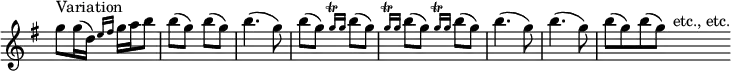  \relative g'' { \key g \major \time 2/4 \override Score.TimeSignature #'stencil = ##f g8^"Variation" g16( d) \grace { e fis } g a b8 | b( g) b( g) | b4.( g8) | b( g) \repeat unfold 3 { \grace { g16\trill g } b8( g) } | b4.( g8) | b4.( g8) | \time 4/4 b( g) b( g) s4^"etc., etc." } 