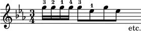 { \relative g'' { \key ees \major \time 3/4
 g16-3 g-2 g-1 g-4 g8-3 ees-1 g ees \bar "" s_"etc." } }