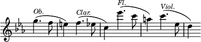 { \override Score.TimeSignature #'stencil = ##f \time 3/4 \key ees \major \partial 2 \relative g'' { g4.(^\markup { \smaller \italic Ob. } f8 | e4) f4.(^\markup { \smaller \italic Clar. } ees8 | c4) ees'4.(^\markup { \smaller \italic Fl. } c8 | a4) c4.(^\markup { \smaller \italic Viol. } ees,8 | d4) } }