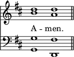 
<< <<
\new Staff { \clef treble \time 4/2 \key d \major \set Staff.midiInstrument = "church organ" \omit Staff.TimeSignature
  \relative c'' { << { d1 d \bar"||" } \\ { b a } >> }
}
\new Lyrics \lyricmode { A -- men. }
\new Staff { \clef bass \key d \major \set Staff.midiInstrument = "church organ" \omit Staff.TimeSignature
  \relative c' { << { g1 fis } \\ { g,1 d } >> }
}
>> >>
\layout { indent = #0 }
\midi { \tempo 2 = 66 }
