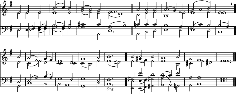 
<< <<
\new Staff { \clef treble \time 3/2 \key e \minor \set Staff.midiInstrument = "church organ" \omit Staff.TimeSignature \set Score.tempoHideNote = ##t \override Score.BarNumber  #'transparent = ##t
  \relative c'
  << { e2 e e | b'2.( c4) b2 | b( a) g | fis1. \bar"||" a2 a a | a2.( g4) fis2 | g( a b) | e,1 \breathe \bar"||" \break
       b'2 | a( fis) g4( fis) | e1 d2 | g1 a2 | b1. \bar"||" b2 b b | a1 b2 | g fis1 | e1. \bar"|." } \\
  { e2 e e | e1 e2 | g( fis) e | e( d1) | c2 e fis | b,1 e2 | e1 fis2 | e1
    d2 | c( e) d | c1 c2 | c( b) e | e1( dis2) | e gis4( fis) e2 | e1 b2 | cis e dis | e1. } >>
}
\new Staff { \clef bass \key e \minor \set Staff.midiInstrument = "church organ" \omit Staff.TimeSignature
  \relative c
  << { e2 e4( fis) g( a) | b2.( a4) b2 | cis1 cis2 | a1( b2) | c! c c | b1 a2 | g( c) b | b2( a2)
       d,2 | e( a) b4( a) | g1 fis2 | g1 e2 | fis1. | gis2 e' d | d( c) e | a, a1 | g1. } \\
  { e2 e e4( fis) | g2.( fis4) g2 | a1 a,2 | d1. | a2 c d | e1 e2 | e1 d2 | c1
    g2 | c1 b2 | b a1 | g c2 | b1. | e2 e4( fis) gis!2 | a^( a,) g! | a b1 | e1. } \\
       \tiny \stemDown \shiftOff { s1. | s1. | s1. | s1. | s1. | s1. | s1. 
       s1. | s1. | s1. | s1. | s1. _\markup \italic "Org." | e,2 e4_( fis) gis2 | a1 } >>
}
>> >>
\layout { indent = #0 }
\midi { \tempo 2 = 63 }
