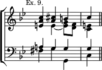 \new ChoirStaff << \override Score.TimeSignature #'stencil = ##f
\new Staff \relative c'' { \key bes \major \time 3/4 \mark \markup \small "Ex. 9."
<c a e>4 << { <a cis> b | c } \\ { e, ~ <e g>8 <d f> | <e c>4 } >> \bar "||" }
\new Staff \relative a { \clef bass \key bes \major
<< { a!4 g g | g } \\ { fis g g, | c } >> } >>