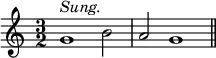 { \time 3/2 \relative g' { g1^\markup { \italic Sung. } b2 a g1 \bar "||" } }