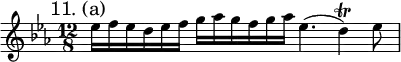 { \mark "11. (a)" \time 12/8 \key ees \major \relative e'' {
ees16 f ees d ees f g aes g f g aes ees4.( d4)\trill ees8 } }
