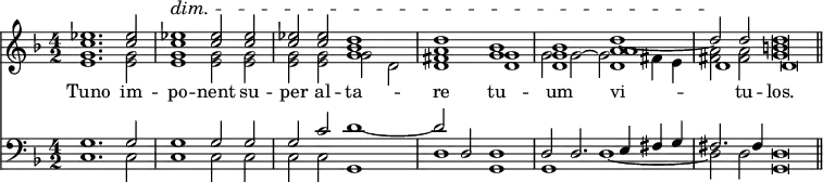 { << \new Staff << \time 4/2 \key d \minor
  \new Voice = "Sop" { \relative e'' { \stemUp <ees c>1. q2 | q1^\dim q2 q | q q <d bes g>1 |
    <d a> <bes g> | <bes g d> <d a a d,> ~ | d2\! d d\breve*1/2 \bar "||" } }
  \new Voice { \relative e' { \stemDown <e g>1. q2 | q1 q2 q | q q g d |
    <d fis>1 <d g> | g2 g ~ g fis4 e | <fis a>2 q <b g>\breve*1/2 } }
  \new Voice { \relative d' { s\breve*5 d1 d\breve*1/2 } } >>
\new Lyrics \lyricsto "Sop" { Tuno im -- po -- nent su -- per al -- ta -- re tu -- um vi -- tu -- los. }
\new Staff << \clef bass \key d \minor 
  \new Voice { \stemUp g1. g2 | g1 g2 g | g c' d'1 ~ |
    d'2 d d1 | d2 d2. e4 fis g | fis2. fis4 d\breve*1/2 }
  \new Voice { \stemDown c1. c2 | c1 c2 c | c c g,1 |
    d g, | g, d _~ | d2 d g,\breve*1/2 } >>
>> }