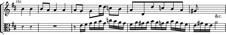 \new ChoirStaff << \override Score.BarNumber #'break-visibility = #'#(#f #f #f) \override Score.Rest #'style = #'classical \override Score.TimeSignature #'stencil = ##f
\new Staff \relative b' { \time 3/4 \partial 2 \key d \major \mark \markup \small "(b)"
b4 b | b8 a a4 a | a8 g g e'16 d c8 b | a d, d' c b a gis s s2_"&c." }
\new Staff \relative e' { \clef alto \key d \major
r4 r R2. r8 e16 fis g a b g c b a g |
fis a gis a b a g a b a g fis | e gis fis e a2 } >>