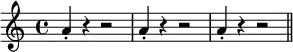 { a'4-. r r2 | a'4-. r r2 | a'4-. r r2 \bar "||" }